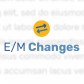 E/M Changes